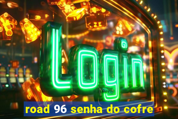 road 96 senha do cofre